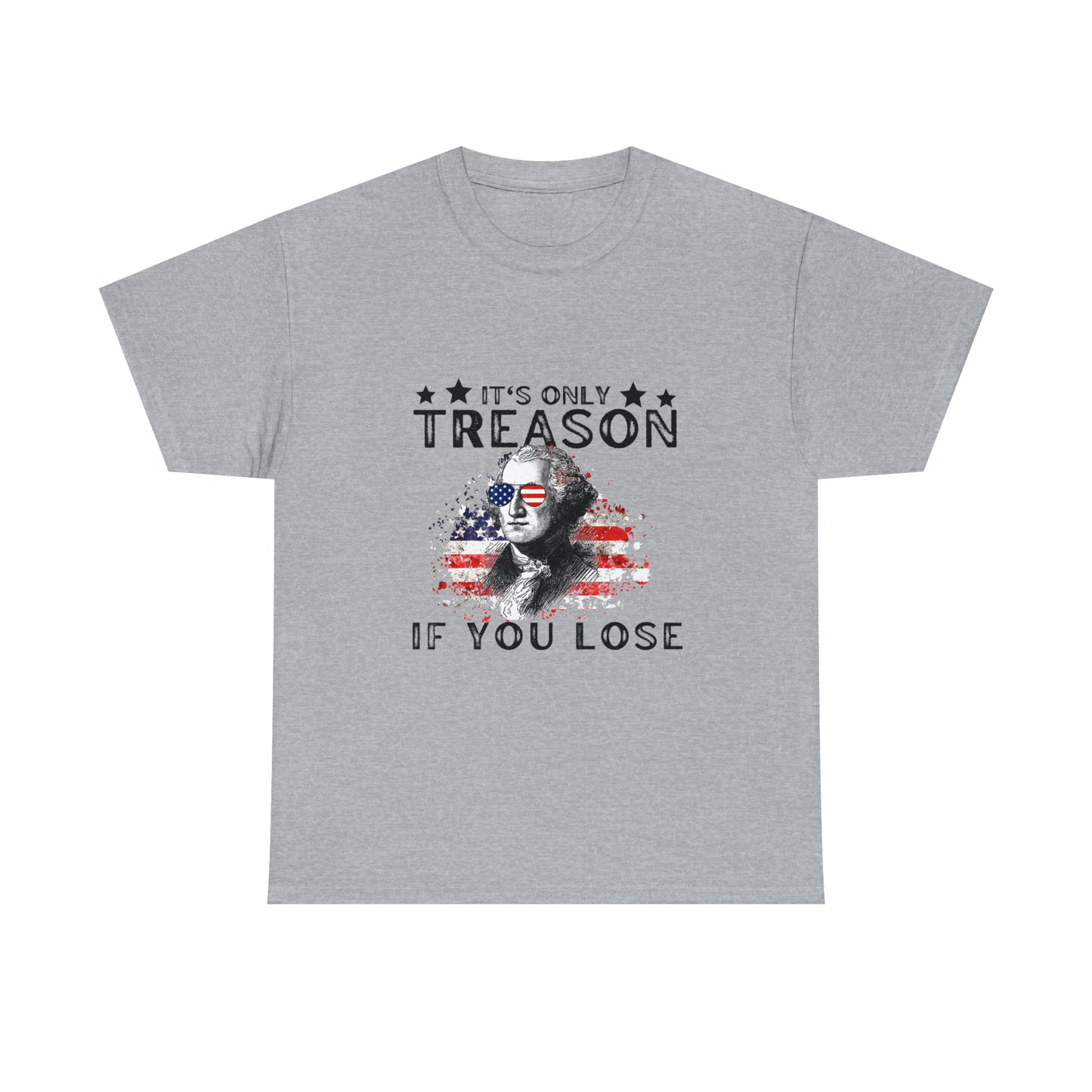 It's Only Treason If You Lose Patriotic T-shirt