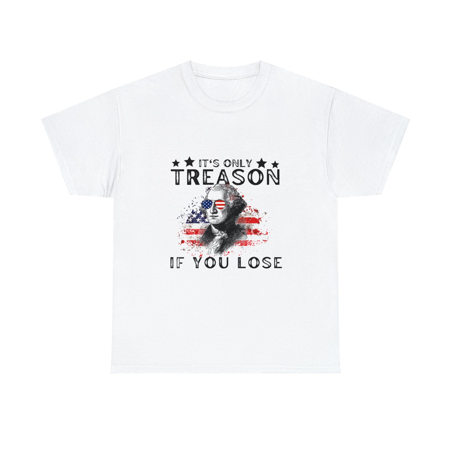 It's Only Treason If You Lose Patriotic T-shirt